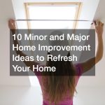 10 Minor and Major Home Improvement Ideas to Refresh Your Home