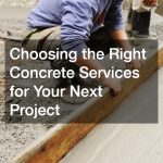 Choosing the Right Concrete Services for Your Next Project