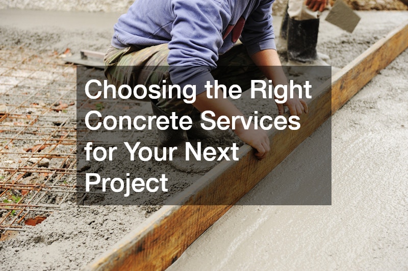 Choosing the Right Concrete Services for Your Next Project