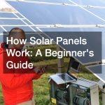How Solar Panels Work  A Beginner’s Guide