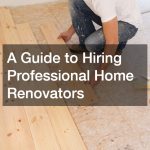 A Guide to Hiring Professional Home Renovators