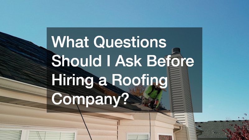 What Questions Should I Ask Before Hiring a Roofing Company?